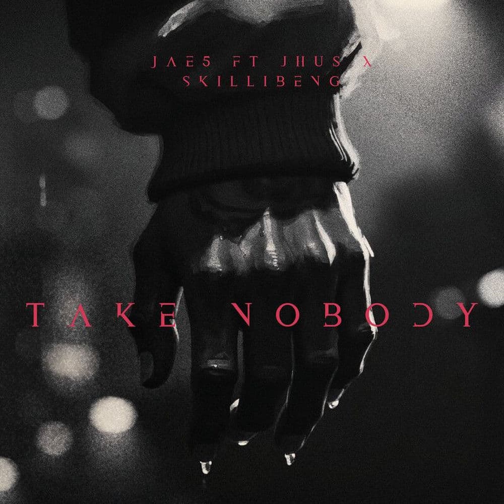 Take nobody — JAE5, J Hus, Skillibeng
