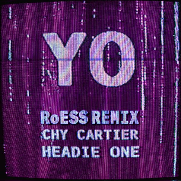YO (RoESS Remix) — Chy Cartier, Headie One